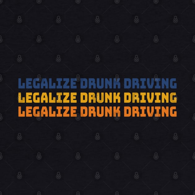 Legalize Drunk Driving by denkanysti